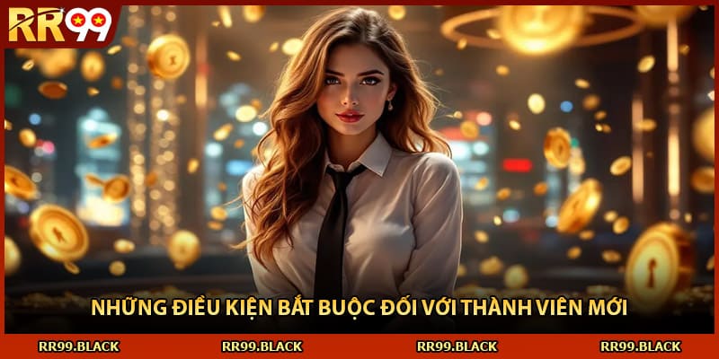 Những điều kiện bắt buộc đối với thành viên mới