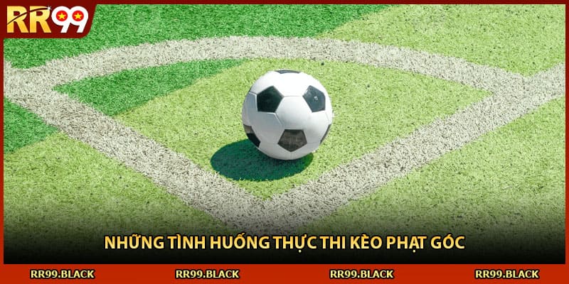 Những tình huống thực thi kèo phạt góc