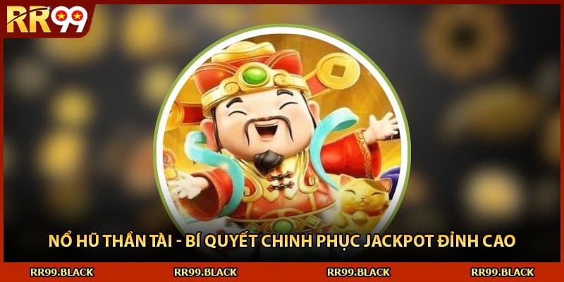 Nổ Hũ Thần Tài - Bí Quyết Chinh Phục Jackpot Đỉnh Cao