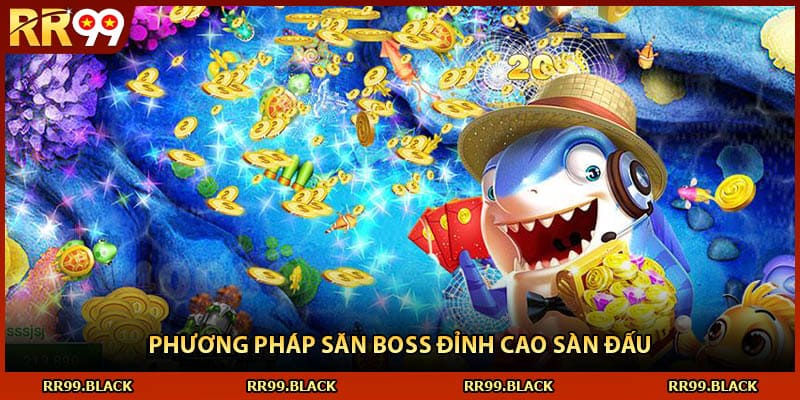 Phương pháp săn boss đỉnh cao sàn đấu
